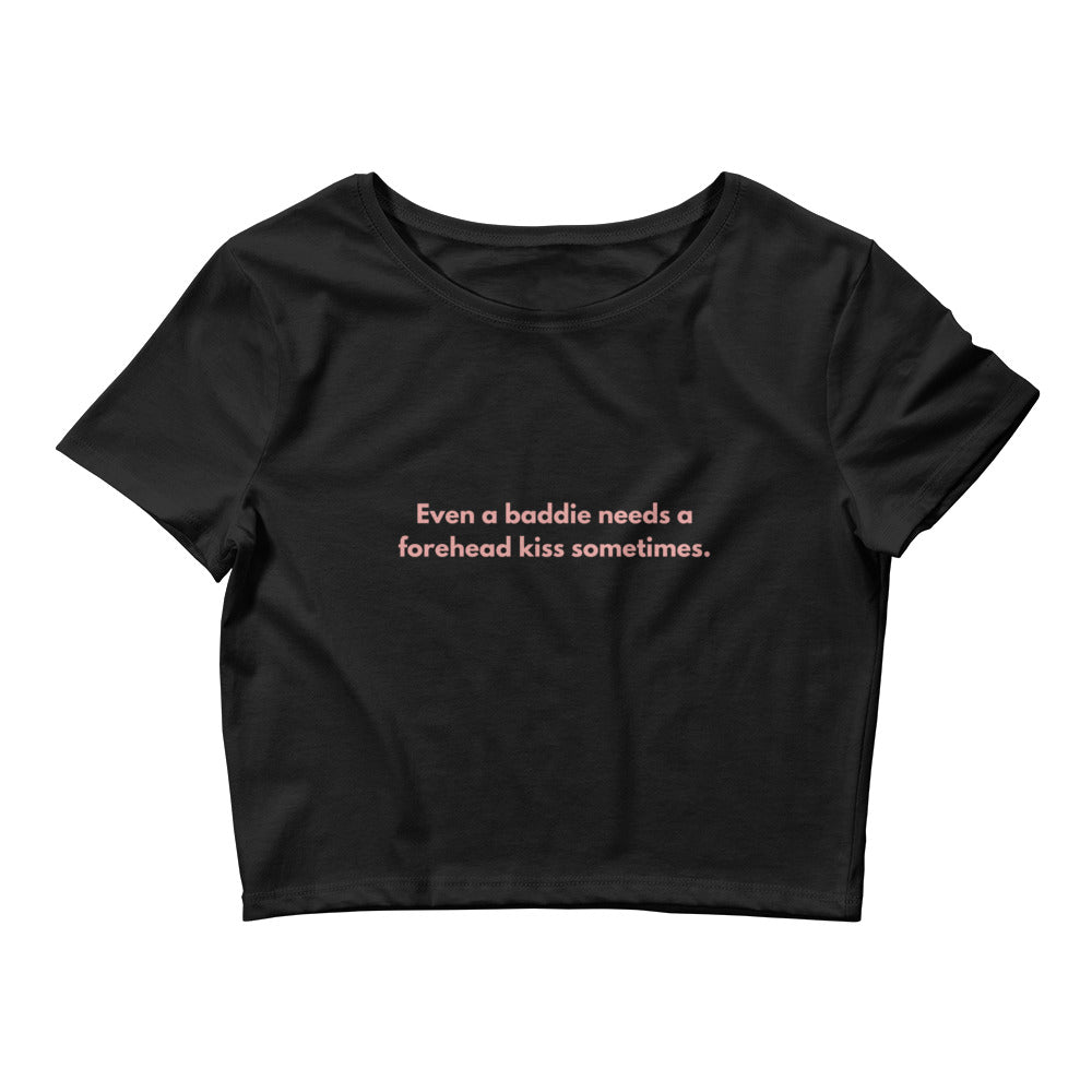 Women’s Crop Tee - Even a baddie needs a forehead kiss sometimes