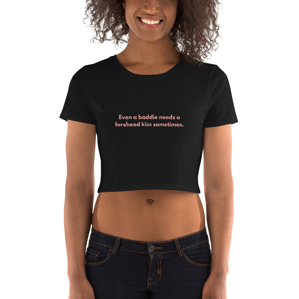 Women’s Crop Tee - Even a baddie needs a forehead kiss sometimes