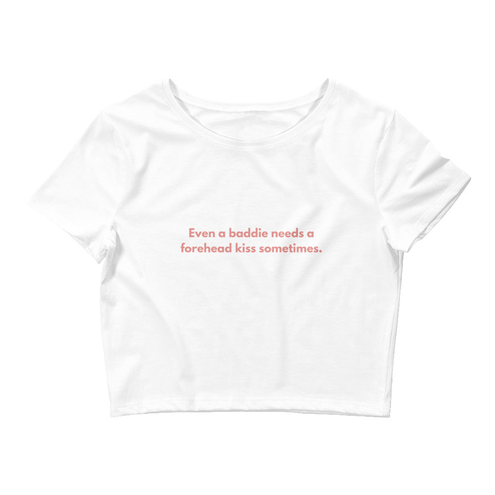Women’s Crop Tee - Even a baddie needs a forehead kiss sometimes